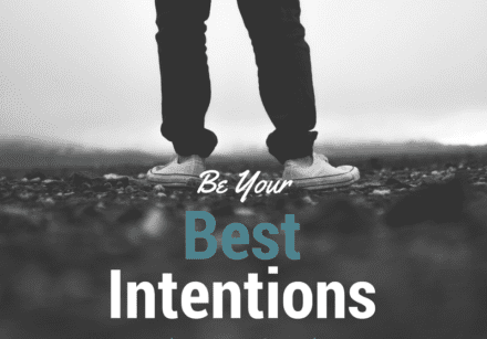 Be your best intentions when you approach the New year and any goal setting